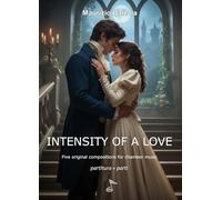 INTENSITY OF A LOVE: Five original compositions for chamber music