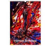 Intensive Aktmalerei (Wandkalender 2026 DIN A3 hoch), CALVENDO Monatskalender: Es handelt sich um Ausschnitte aus großformatigen Bildern