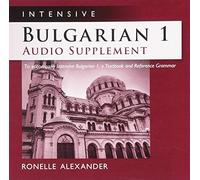 [(Intensive Bulgarian 1 Audio Supplement: To Accompany Intensive Bulgarian 1, a Textbook and Reference Grammar)] [Author: Ronelle Alexander] published on (October, 2010)