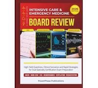 Intensive Care & Emergency Medicine Board Review: High-Yield Questions, Clinical Scenarios, and Rapid-Recall Strategies for Dual-Specialty Certification Exam Preparation
