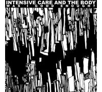 Intensive Care And The Body - Intensive Care and The Body-Was I Good Enough