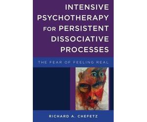 [Intensive Psychotherapy for Persistent Dissociative Processes: The Fear of Feeling Real (Norton Series on Interpersonal Neurobiology)] [Author: Chefetz, Richard A.] [April, 2015]