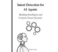 Intent Detection for AI Agents: Building Intelligent and Context-Aware Systems