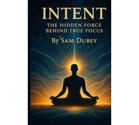 Intent: The Hidden Force Behind True Focus