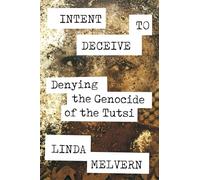 Intent to Deceive: Denying the Genocide of the Tutsi