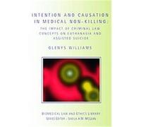 Intention and Causation in Medical Non-Killing, Biomedical Law and Ethics Library Glenys Williams (Auteur)