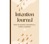 Intention Journal: Gratitude Journal for Women, Manifestation Journal, Abundance Planner, Diario de Gratitud y Manifestación: Un cuaderno femenino de ... agradecer, manifestar y crear tu realidad