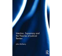 Intention, Supremacy And The Theories Of Judicial Review