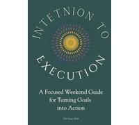 Intention to Execution A Focused Weekend Guide for Turning Goals into Action: A Guided Experience for Women Who Want to Get Stuff Done!