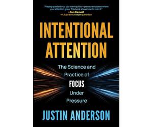 Intentional Attention: The Science and Practice of Focus Under Pressure
