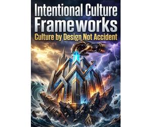 Intentional Culture Frameworks: Culture by Design Not Accident