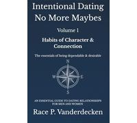 Intentional Dating No More Maybes, Volume 1: Habits of Character & Connection - The essentials of being dependable and desirable
