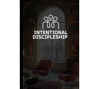 Intentional Discipleship Journal: A Journey of Writing and Reflection Through the Bible