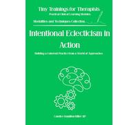 Intentional Eclecticism in Action: How to Integrate Therapeutic Approaches Coherently and Deliberately