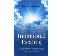 Intentional Healing: One Woman's Path to Higher Consciousness and Freedom from Environmental and Other Chronic Illnesses - [Livre en VO] Jennie Sherwin (Auteur)