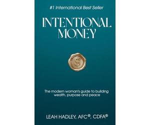 Intentional Money: The Modern Woman’s Guide to Building Wealth, Purpose, and Peace