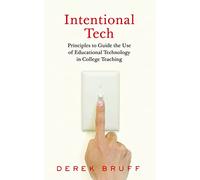 Intentional Tech: Principles to Guide the Use of Educational Technology in College Teaching