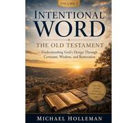 Intentional Word - Volume One - The Old Testament: Understanding God's Design Through Covenant, Wisdom, and Restoration
