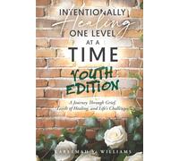 Intentionally Healing One Level at a Time Youth Edition: A Journey Through Grief, The Levels of Healing, and Life's Challenges