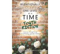 Intentionally Healing One Level at a Time Youth Edition: A Journey Through Grief , The Levels of Healing, and Life's Challenges