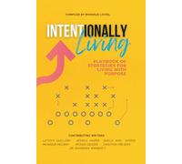 Intentionally Living: Playbook Of Strategies For Living With Purpose