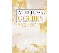 Intentions Are Golden Daily Planner and Journal: Work + Life Focus Planning Notebook for Creative Women | 100 Undated Pages | 6x9 IN