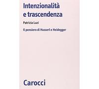 Intenzionalità e trascendenza. Il pensiero di Husserl e Heidegger