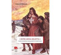 Inter Arma Helvetia - L'action Humanitaire Suisse Pendant La Grande Guerre