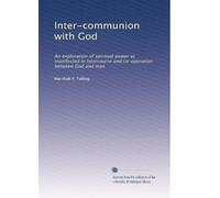 Inter-communion with God: An exploration of spiritual power as manifested in intercourse and co-operation between God and man