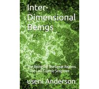 Inter- Dimensional Beings: The Beings of the Great Realms - The Lost Cosmic Scripture