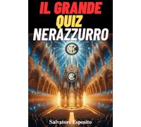 INTER - Il grande quiz Nerazzurro : 500 domande a risposta multipla sulla Storia, Campioni, Record e Momenti Indimenticabili dei Nerazzurri - Dalla ... Epiche - con risposte esatte ogni 50 domande