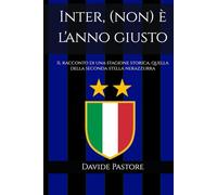 Inter, (non) è l'anno giusto: Il racconto di una stagione storica, quella della seconda stella nerazzurra