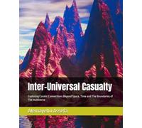 Inter-Universal Casualty: Exploring Cosmic Connections Beyond Space, Time and The Boundaries of The multiverse