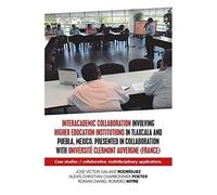 Interacademic Collaboration Involving Higher Education Institutions In Tlaxcala And Puebla, Mexico. Presented In Collaboration With Université Clermont Auvergne (France)