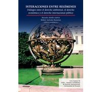 Interacciones entre regímenes Diálogos entre el derecho ambiental, el derecho económico y el derecho internacional público - Santiago Rodríguez Sanmiguel - Editorial Universidad del Rosario - ebook (e