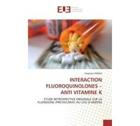 Interaction fluoroquinolones - anti vitamine k Etude retrospective originale sur la fluindione (previscan®) au chu d'amiens - Stéphane PERNES - Universitaires Europeennes - broché - Etude