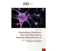 Interactions Cadmium-Zinc Au Niveau De La Fonction Reproductrice Tome 2: Interactions au niveau de la signalisation oestrogénique - Lina Chouchene - Universitaires Europeennes - broché - Etude