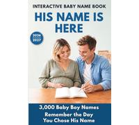 INTERACTIVE BABY NAME BOOK - HIS NAME IS HERE: 3,000 Baby Boy Names - Remember the Day You Chose His Name