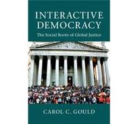 Interactive Democracy: The Social Roots Of Global Justice (Paperback) Carol C Gould, (Auteur)