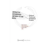 Interactive Documentary and Non-Fiction Media: Relational Practice and (De)Stabilized Reception