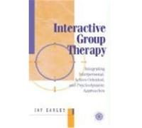 Interactive Group Therapy: Integrating, Interpersonal, Action-Orientated and Psychodynamic Approaches Earley, Jay (Auteur)