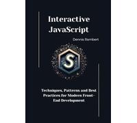 Interactive JavaScript: Techniques, Patterns and Best Practices for Modern Front-End Development