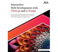 Interactive Web Development with Three.js and A-Frame: Create Captivating Visualizations and Projects in Immersive Creative Technology for 3D, WebAR, ... Using Three.js and A-Frame (English Edition)