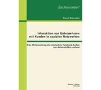 Interaktion Von Unternehmen Mit Kunden In Sozialen Netzwerken: Eine Untersuchung Der Deutschen Facebook-Seiten Von Automobilherstellern