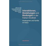 Interaktionen, Beziehungen und Bindungen in der frühen Kindheit: Kindergarten und Familie im Fokus