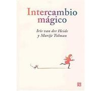 Intercambio magico/ Magical Interchange Iris Van Der Heide Marije Tolman, Marije Tolman (Auteur)