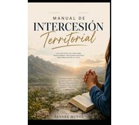 INTERCESIÓN TERRITORIAL: UNA GUIA PRACTICA PARA TRANSFORMAR NUESTROS TERRITORIOS DESDE EL CIELO