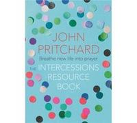 Intercessions Resource Book John Pritchard, (Auteur)