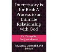 Intercessory is for Real: A Process to an Intimate Relationship with God: Revised & Expanded 2nd Edition