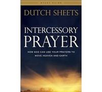Intercessory Prayer Study Guide How God Can Use Your Prayers to Move Heaven and Earth by Dutch Sheets Dutch Sheets (Auteur)